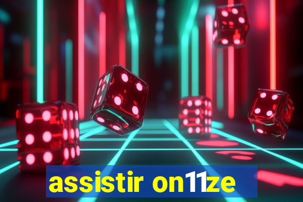 assistir on11ze